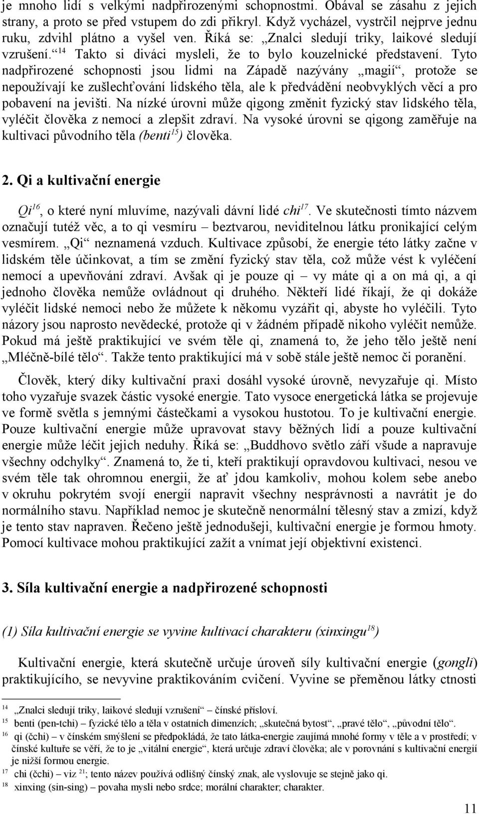 Tyto nadpřirozené schopnosti jsou lidmi na Západě nazývány magií, protože se nepoužívají ke zušlechťování lidského těla, ale k předvádění neobvyklých věcí a pro pobavení na jevišti.