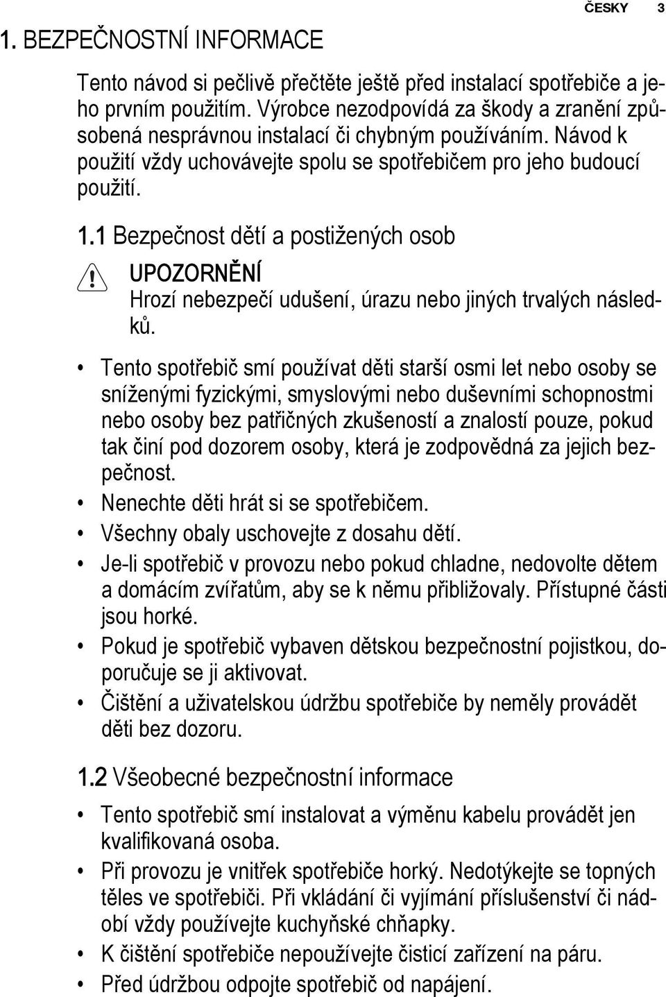 1 Bezpečnost dětí a postižených osob UPOZORNĚNÍ Hrozí nebezpečí udušení, úrazu nebo jiných trvalých následků.