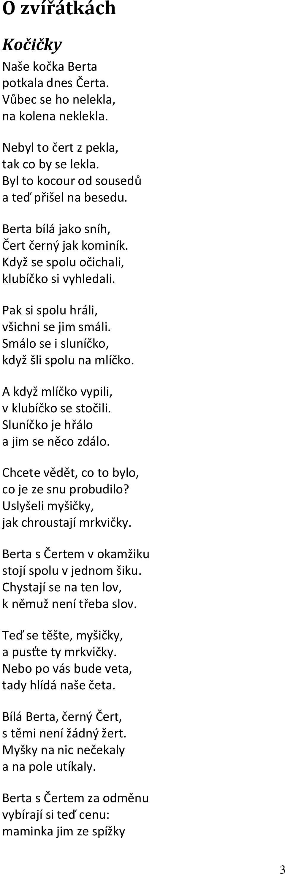 A když mlíčko vypili, v klubíčko se stočili. Sluníčko je hřálo a jim se něco zdálo. Chcete vědět, co to bylo, co je ze snu probudilo? Uslyšeli myšičky, jak chroustají mrkvičky.