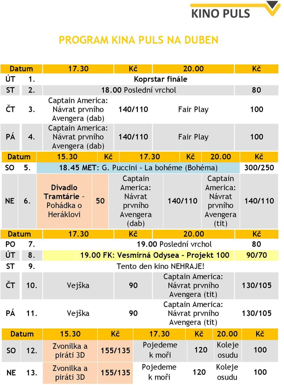 Divadlo Tramtárie Pohádka o Heráklovi 50 Captain America: Návrat prvního Avengera (dab) 140/110 Captain America: Návrat prvního Avengera (tit) 140/110 Datum 17.30 Kč 20.00 Kč PO 7. 19.