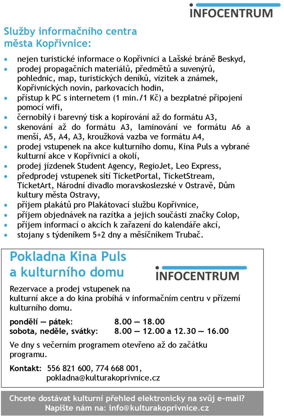 /1 Kč) a bezplatné připojení pomocí wifi, černobílý i barevný tisk a kopírování až do formátu A3, skenování až do formátu A3, laminování ve formátu A6 a menší, A5, A4, A3, kroužková vazba ve formátu