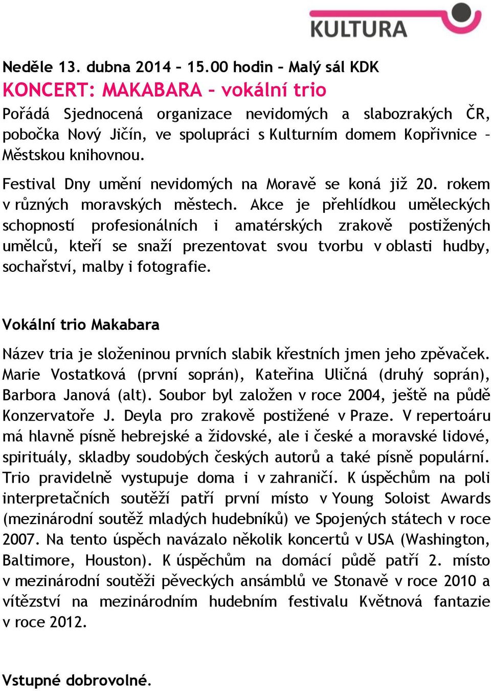 Festival Dny umění nevidomých na Moravě se koná již 20. rokem v různých moravských městech.