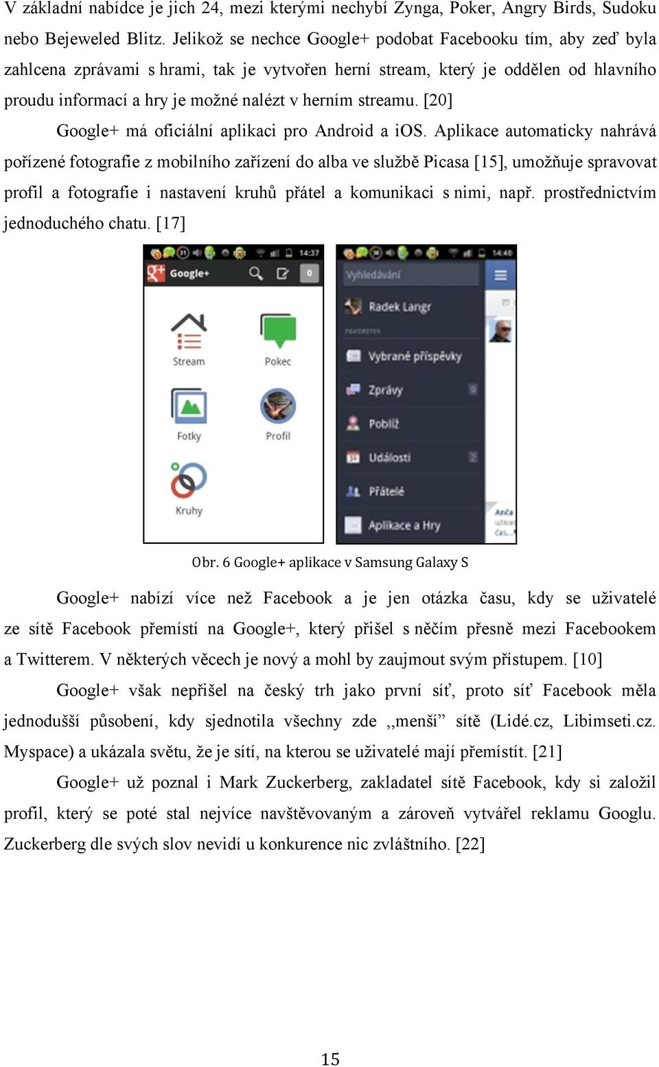 streamu. [20] Google+ má oficiální aplikaci pro Android a ios.