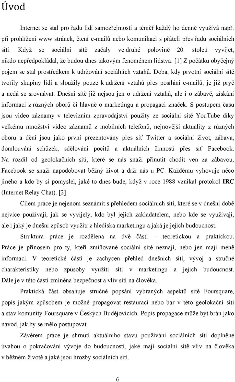 [1] Z počátku obyčejný pojem se stal prostředkem k udržování sociálních vztahů.