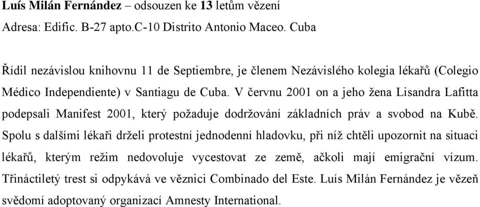 V červnu 2001 on a jeho žena Lisandra Lafitta podepsali Manifest 2001, který požaduje dodržování základních práv a svobod na Kubě.