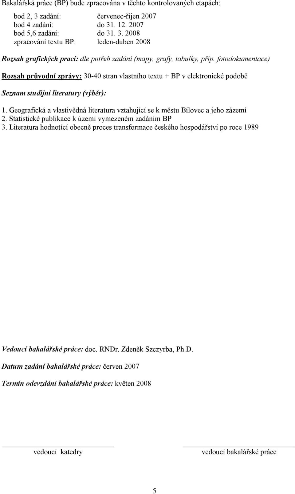 Geografická a vlastivědná literatura vztahující se k městu Bílovec a jeho zázemí 2. Statistické publikace k území vymezeném zadáním BP 3.