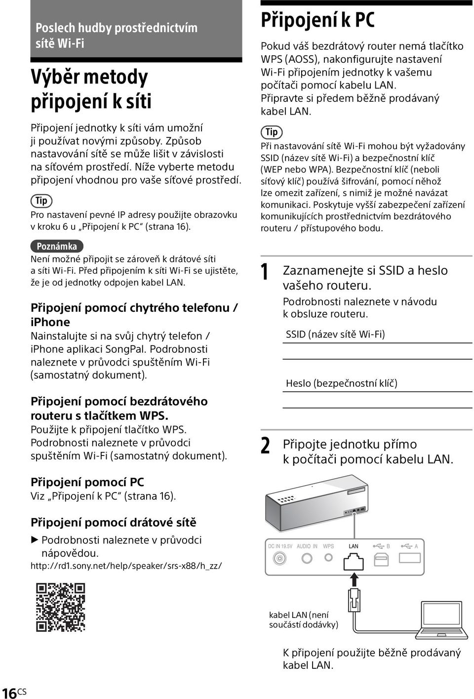 Tip Pro nastavení pevné IP adresy použijte obrazovku v kroku 6 u Připojení k PC (strana 16). Poznámka Není možné připojit se zároveň k drátové síti a síti Wi-Fi.