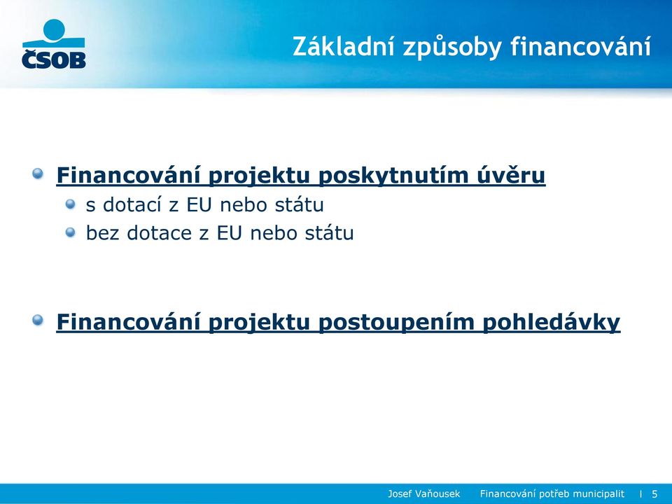 z EU nebo státu Financování projektu postoupením