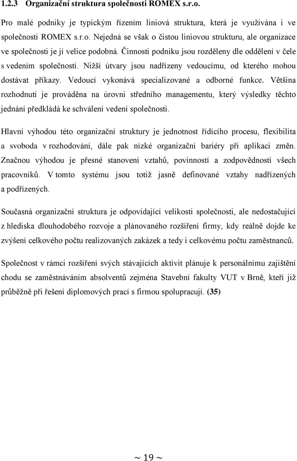 Většina rozhodnutí je prováděna na úrovni středního managementu, který výsledky těchto jednání předkládá ke schválení vedení společnosti.