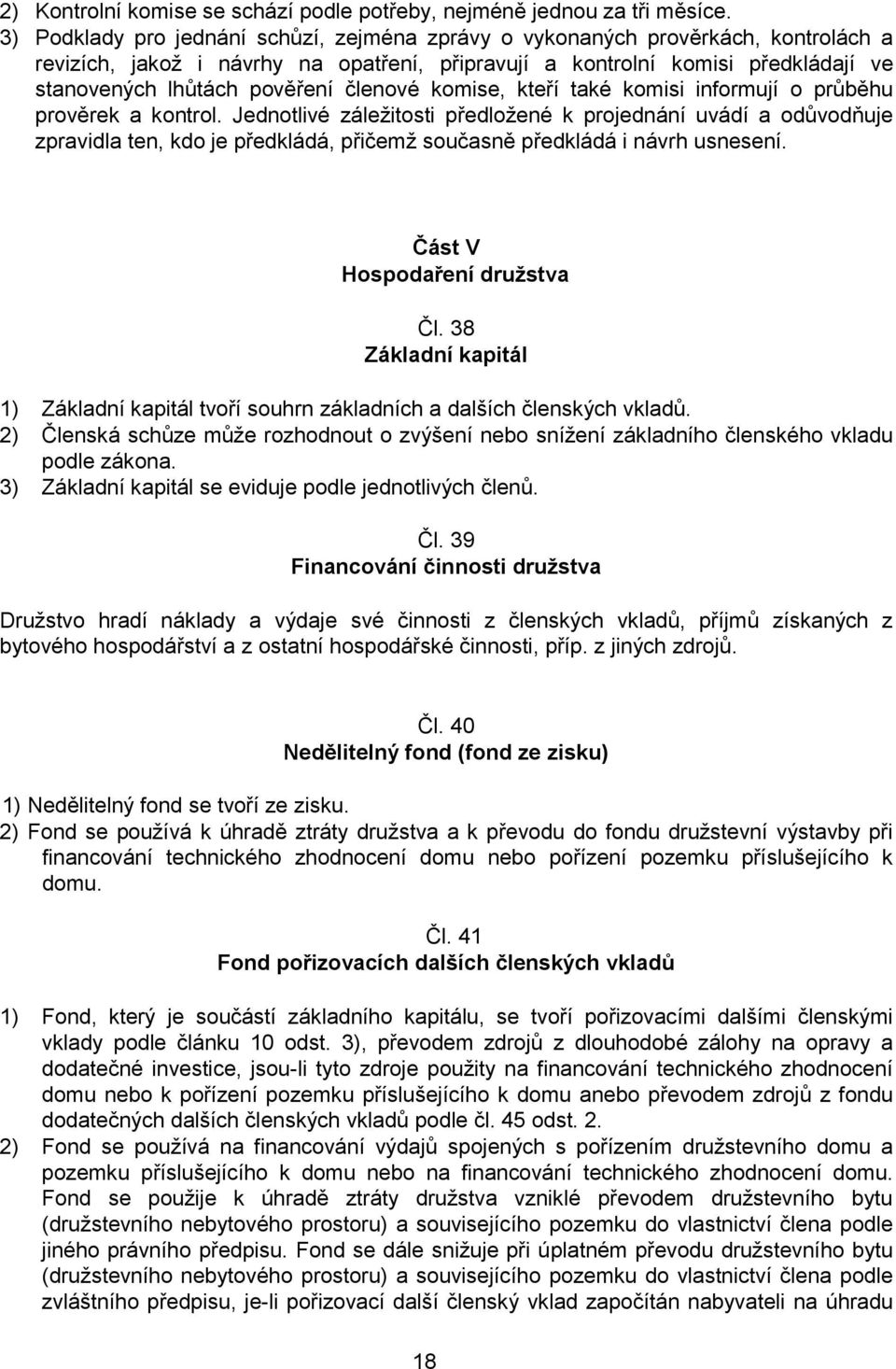 členové komise, kteří také komisi informují o průběhu prověrek a kontrol.