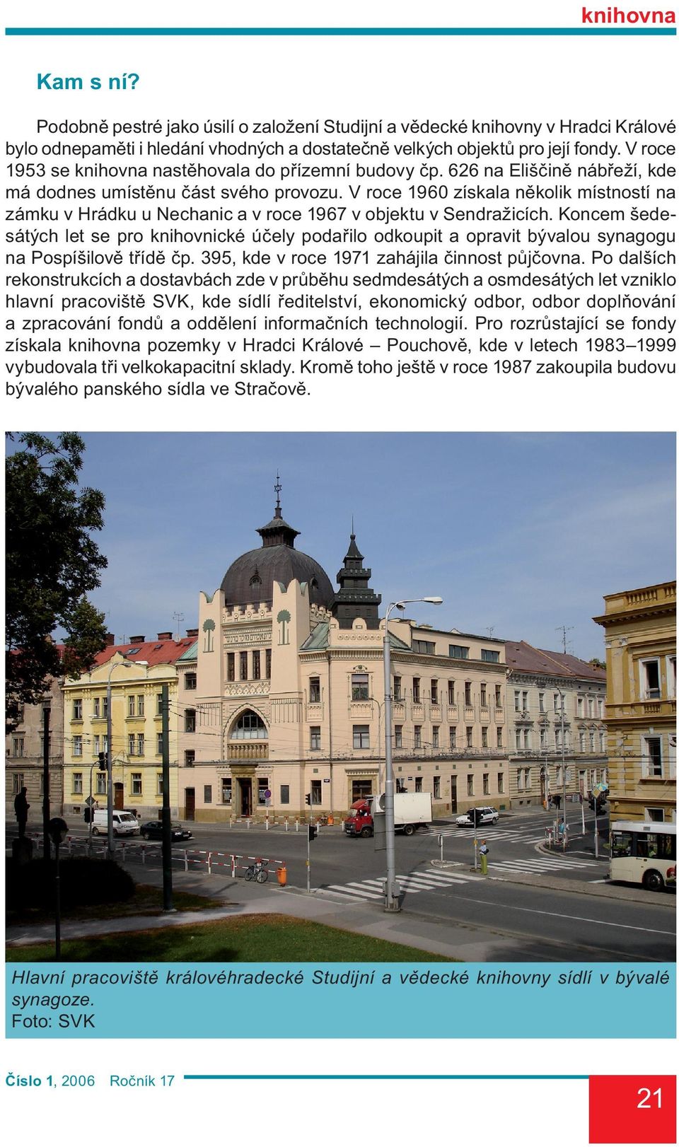 V roce 1960 získala několik místností na zámku v Hrádku u Nechanic a v roce 1967 v objektu v Sendražicích.