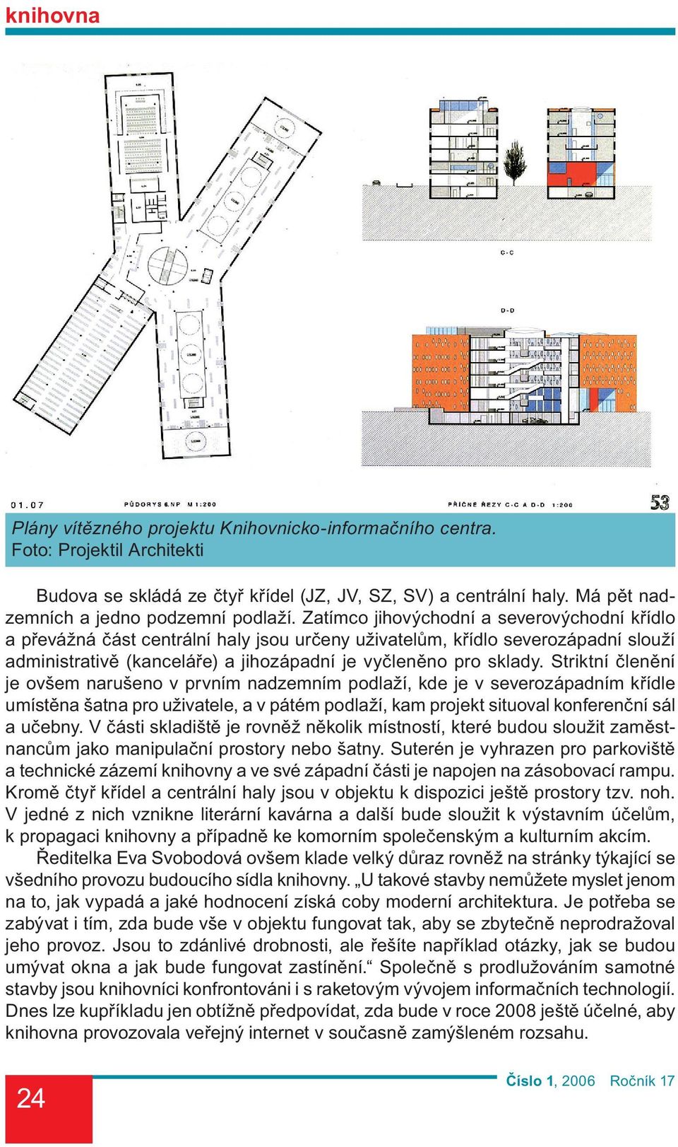 Striktní členění je ovšem narušeno v prvním nadzemním podlaží, kde je v severozápadním křídle umístěna šatna pro uživatele, a v pátém podlaží, kam projekt situoval konferenční sál a učebny.