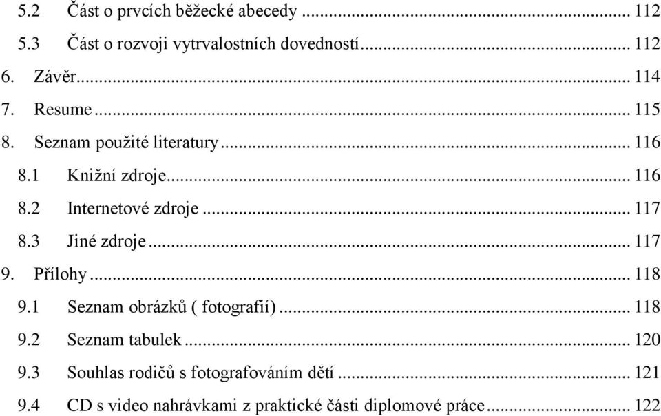 3 Jiné zdroje... 117 9. Přílohy... 118 9.1 Seznam obrázků ( fotografií)... 118 9.2 Seznam tabulek... 120 9.