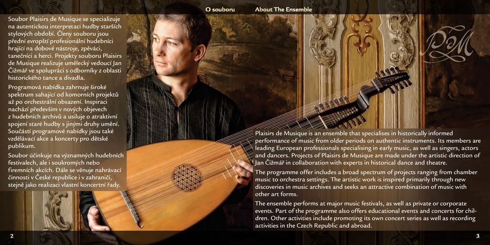 Projekty souboru Plaisirs de Musique realizuje umělecký vedoucí Jan Čižmář ve spolupráci s odborníky z oblasti historického tance a divadla.