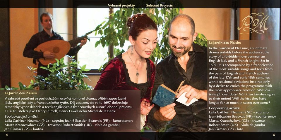 Spolupracující umělci: Laila Cathleen Neuman (NL) soprán; Jean-Sébastien Beauvais (FR) kontratenor; ; Robert Smith (UK) viola da gamba; Jan Čižmář (CZ) loutna Le Jardin des Plaisirs In the Garden of