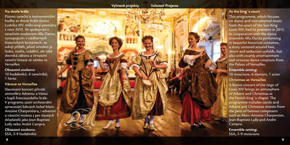 kreace ze zámku ve Versailles. Obsazení souboru: 10 hudebníků, 6 tanečníků, 1 herec Vánoce ve Versailles Slavnostní koncert přináší atmosféru Adventu a Vánoc v kapli francouzského krále.