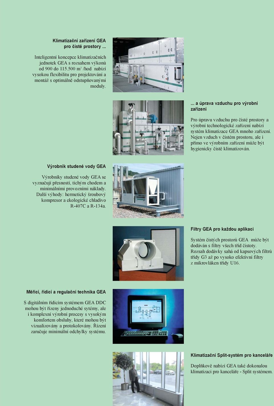 ... a úprava vzduchu pro výrobní zaøízení Pro úpravu vzduchu pro èisté prostory a výrobní technologické zaøízení nabízí systém klimatizace GEA mnoho zaøízení.