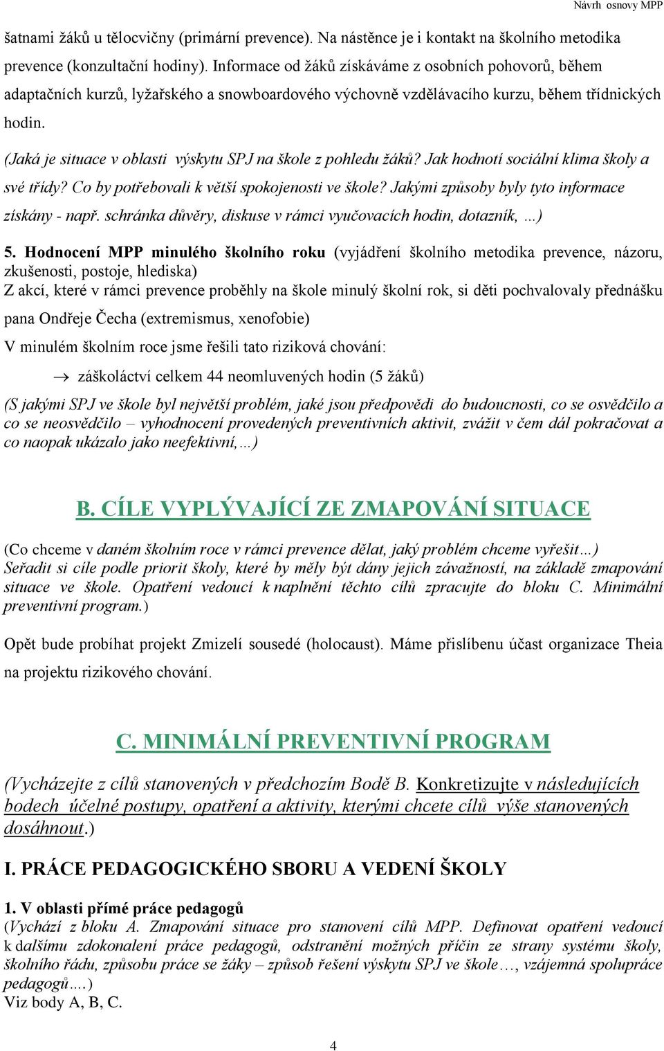 (Jaká je situace v oblasti výskytu SPJ na škole z pohledu žáků? Jak hodnotí sociální klima školy a své třídy? Co by potřebovali k větší spokojenosti ve škole?