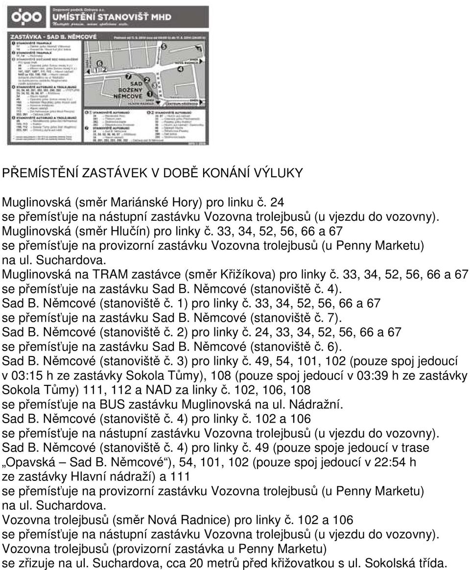 33, 34, 52, 56, 66 a 67 se přemísťuje na zastávku Sad B. Němcové (stanoviště č. 4). Sad B. Němcové (stanoviště č. 1) pro linky č. 33, 34, 52, 56, 66 a 67 se přemísťuje na zastávku Sad B.