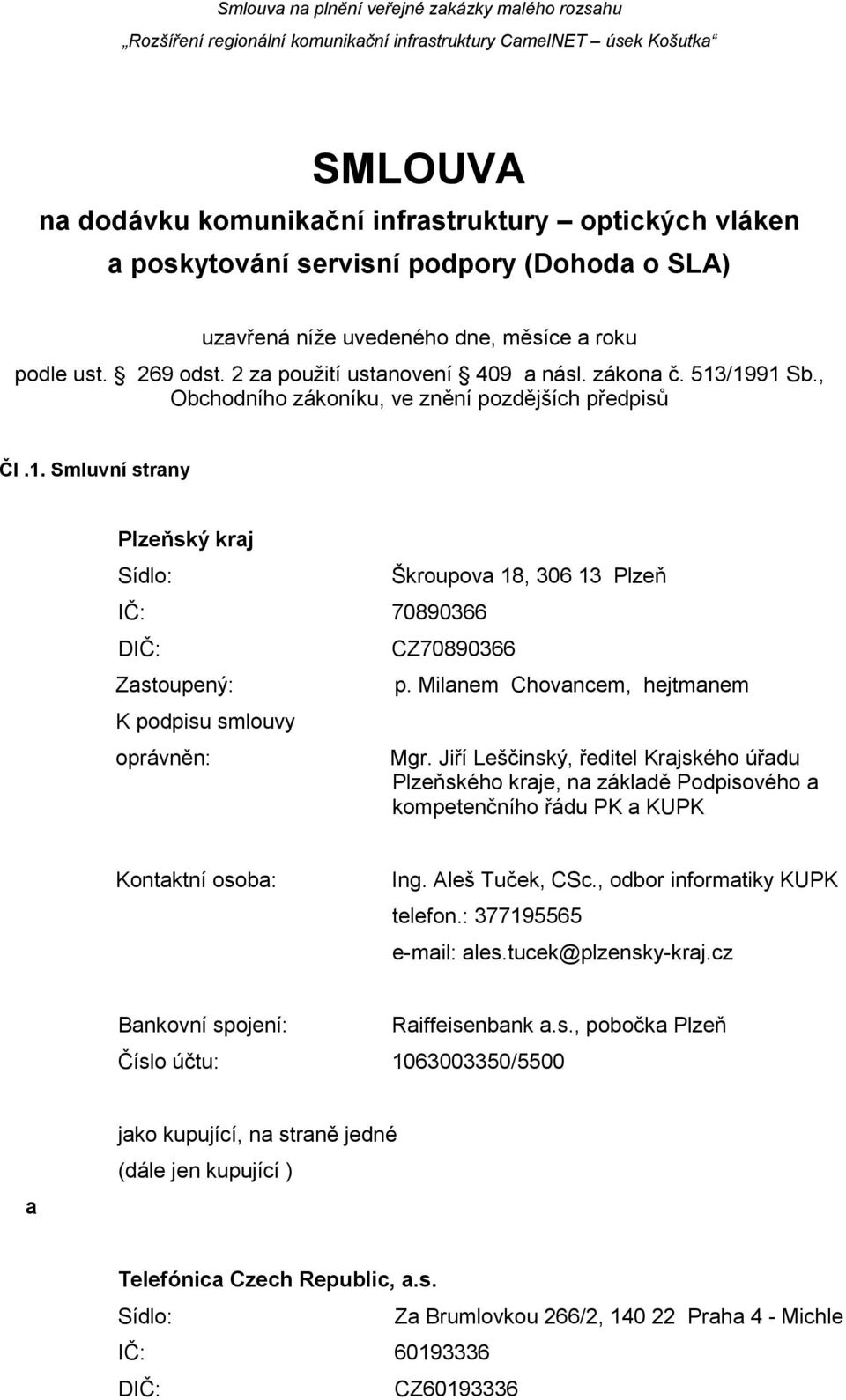 Milanem Chovancem, hejtmanem Mgr. Jiří Leščinský, ředitel Krajského úřadu Plzeňského kraje, na základě Podpisového a kompetenčního řádu PK a KUPK Kontaktní osoba: Ing. Aleš Tuček, CSc.