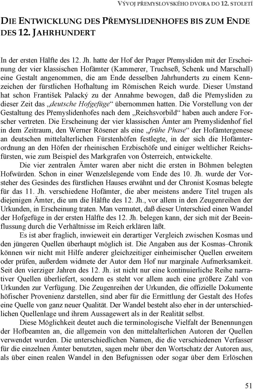 Kennzeichen der fürstlichen Hofhaltung im Römischen Reich wurde.