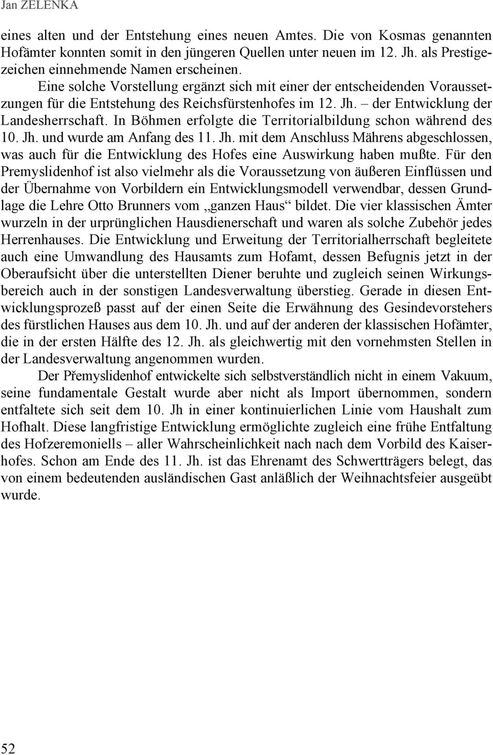 der Entwicklung der Landesherrschaft. In Böhmen erfolgte die Territorialbildung schon während des 10. Jh.