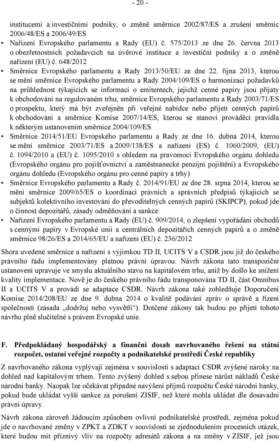 října 2013, kterou se mění směrnice Evropského parlamentu a Rady 2004/109/ES o harmonizaci požadavků na průhlednost týkajících se informací o emitentech, jejichž cenné papíry jsou přijaty k