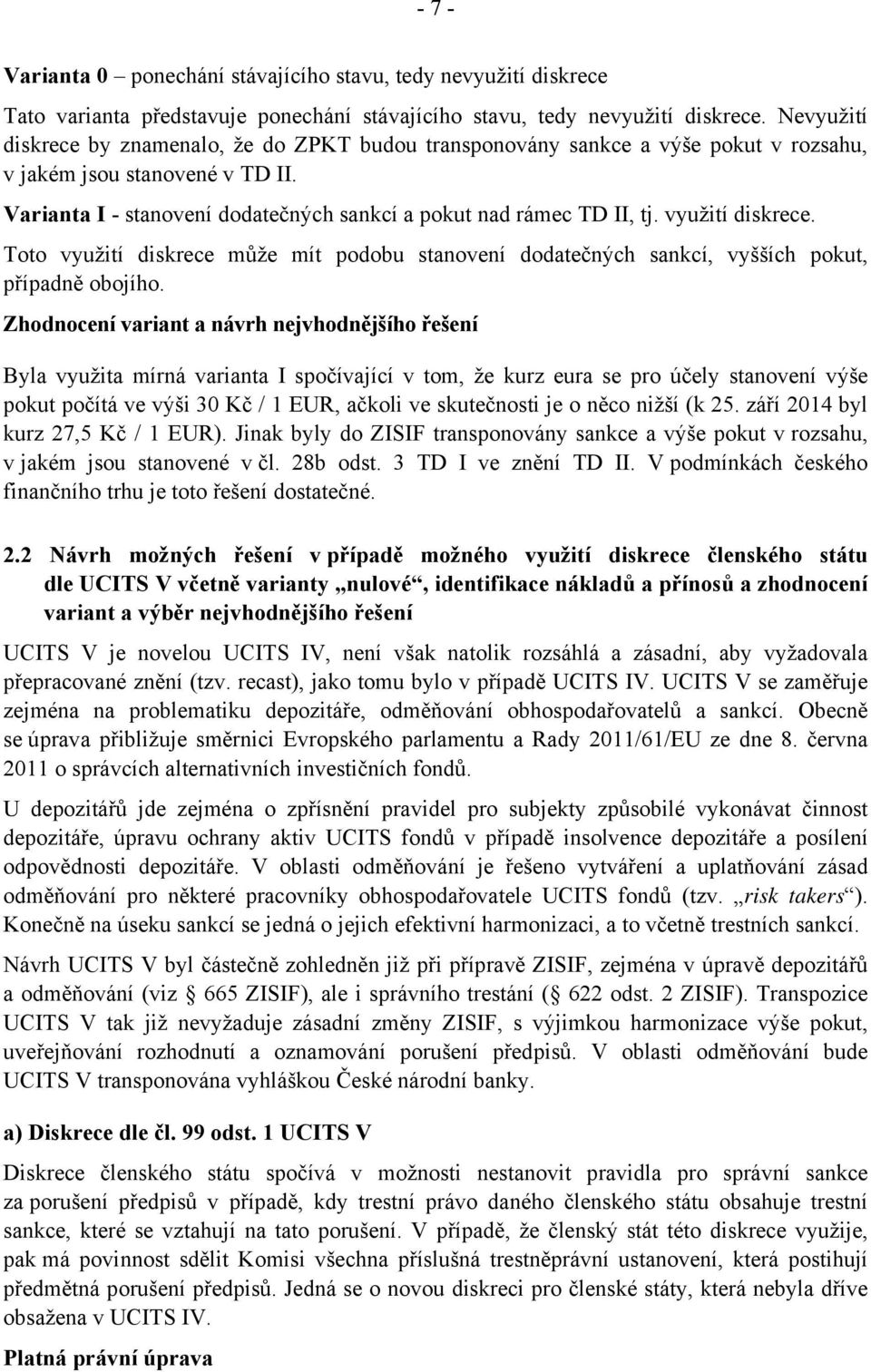 využití diskrece. Toto využití diskrece může mít podobu stanovení dodatečných sankcí, vyšších pokut, případně obojího.