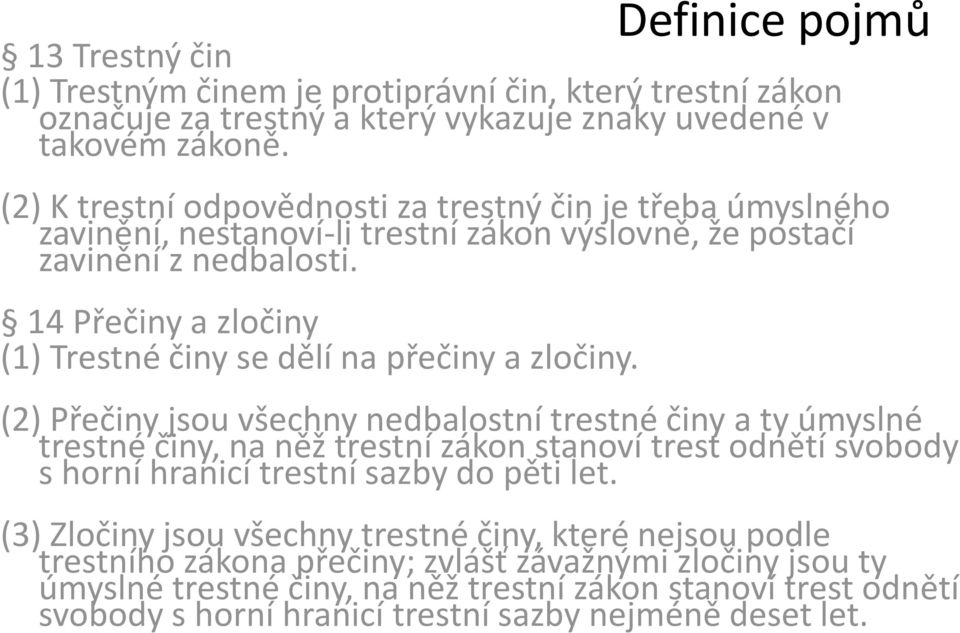 14 Přečiny a zločiny (1) Trestné činy se dělí na přečiny a zločiny.