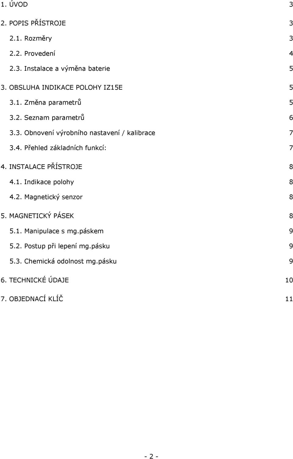 4. řehled základních funkcí: 7 4. INSTALACE ŘÍSTROJE 8 4.1. Indikace polohy 8 4.2. Magnetický senzor 8 5.