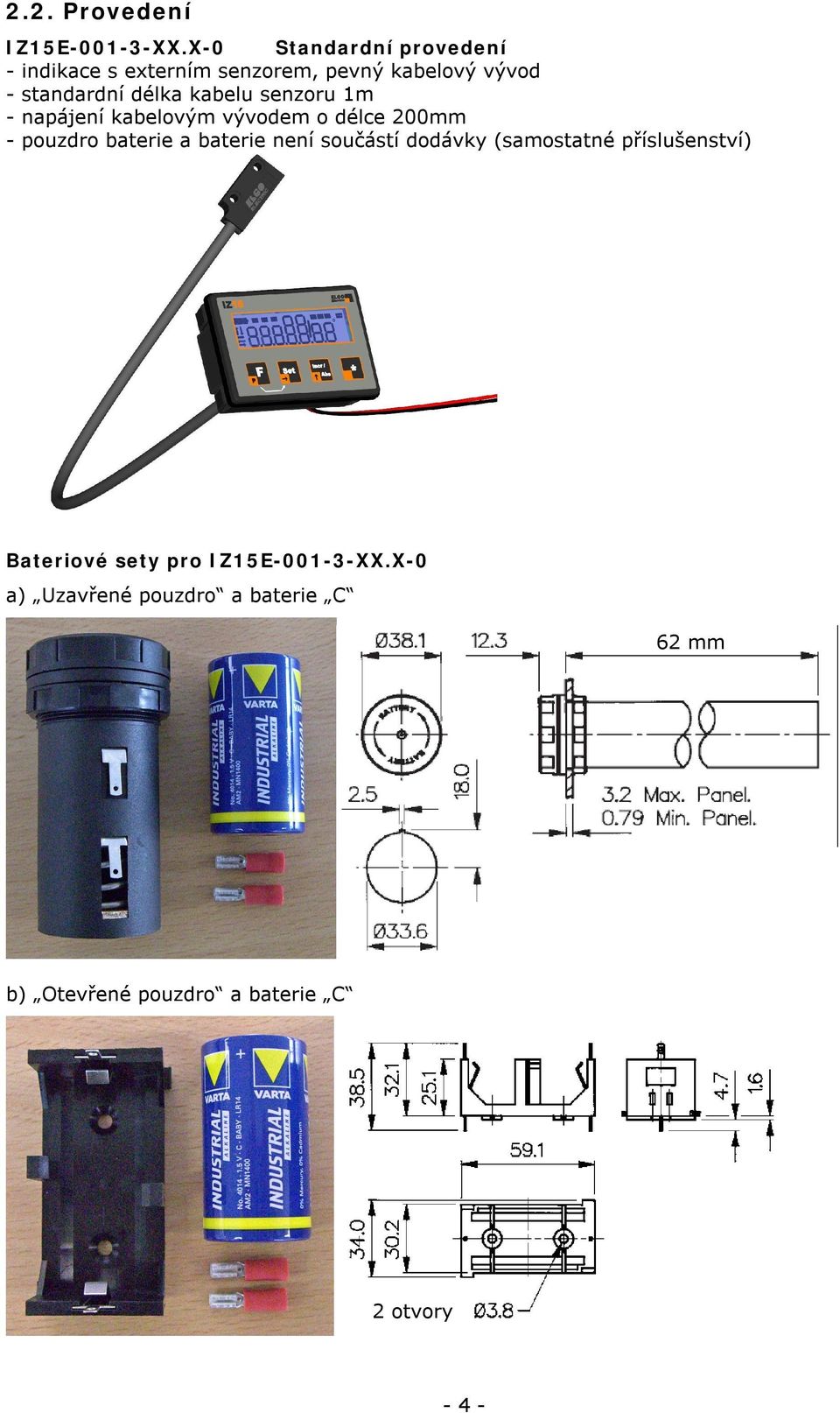 kabelu senzoru 1m - napájení kabelovým vývodem o délce 200mm - pouzdro baterie a baterie není