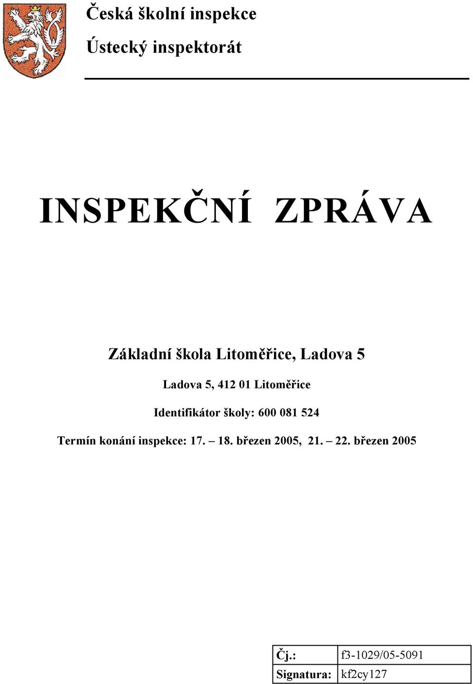 Identifikátor školy: 600 081 524 Termín konání inspekce: 17. 18.