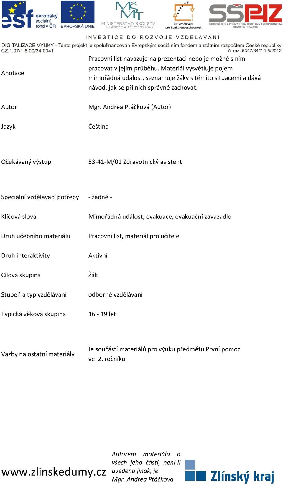 Autor Jazyk (Autor) Čeština Očekávaný výstup 53-41-M/01 Zdravotnický asistent Speciální vzdělávací potřeby - žádné - Klíčová slova Druh učebního materiálu Druh