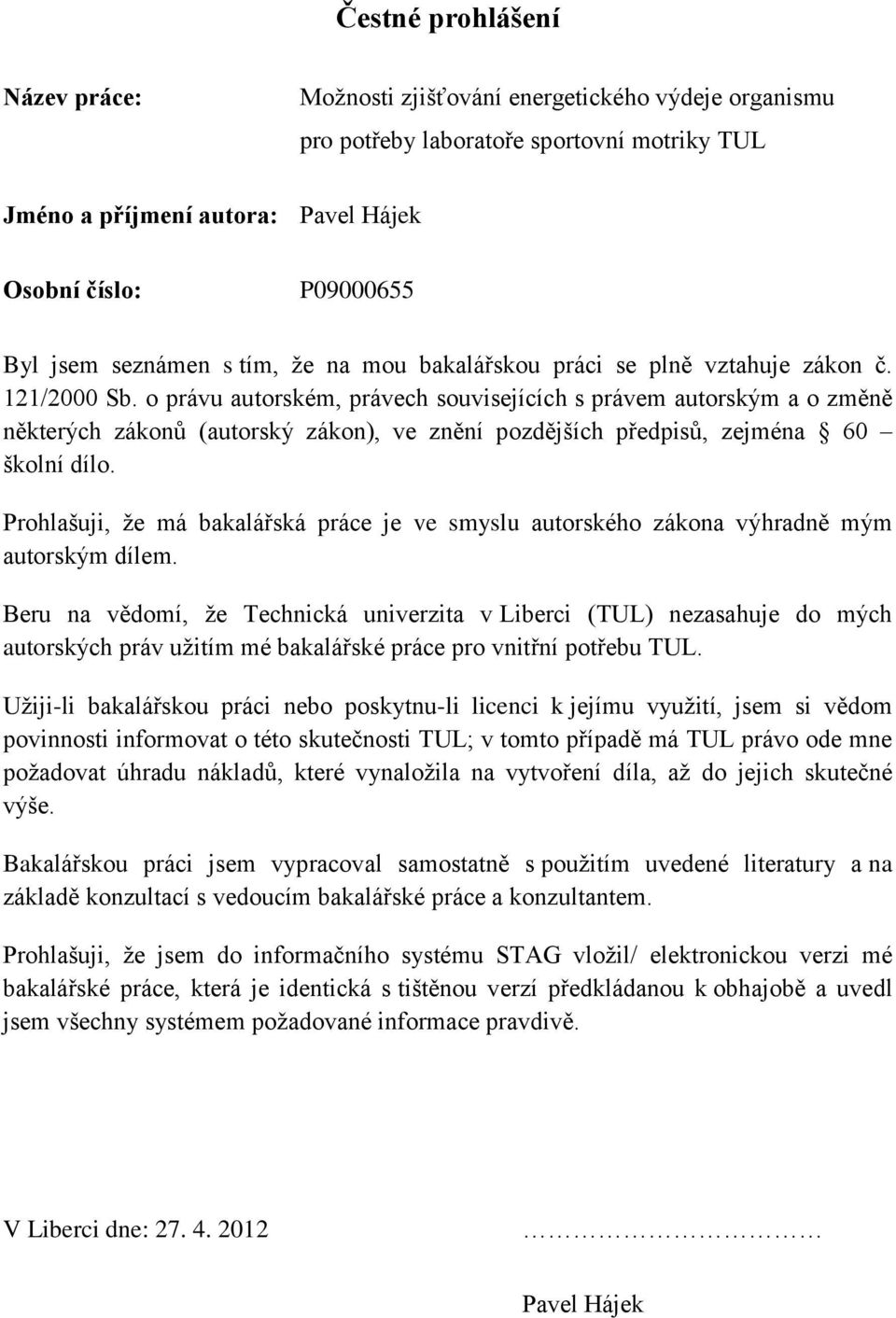 o právu autorském, právech souvisejících s právem autorským a o změně některých zákonů (autorský zákon), ve znění pozdějších předpisů, zejména 60 školní dílo.