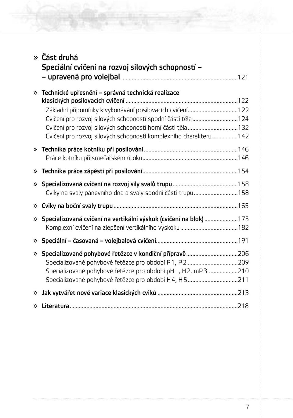 ..132 Cvičení pro rozvoj silových schopností komplexního charakteru...142» Technika práce kotníku při posilování...146 Práce kotníku při smečařském útoku...146» Technika práce zápěstí při posilování.