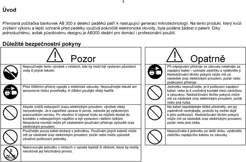 Díky jednoduchému, avšak působivému designu je AB300 ideální pro domácí i profesionální použití.