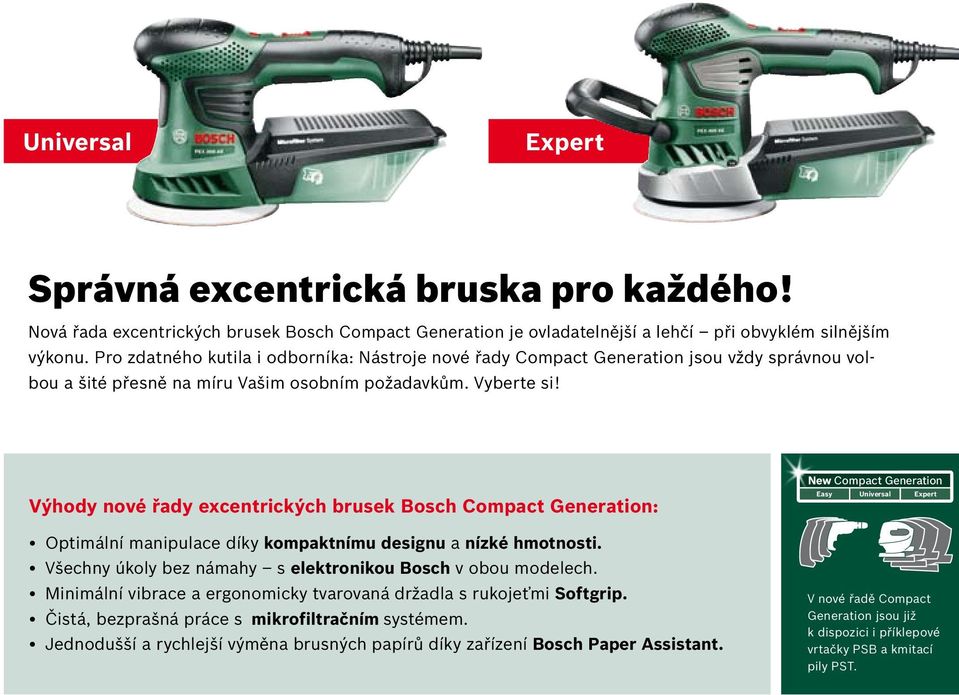 Výhody nové řady excentrických brusek Bosch Compact Generation: Optimální manipulace díky kompaktnímu designu a nízké hmotnosti. Všechny úkoly bez námahy s elektronikou Bosch v obou modelech.