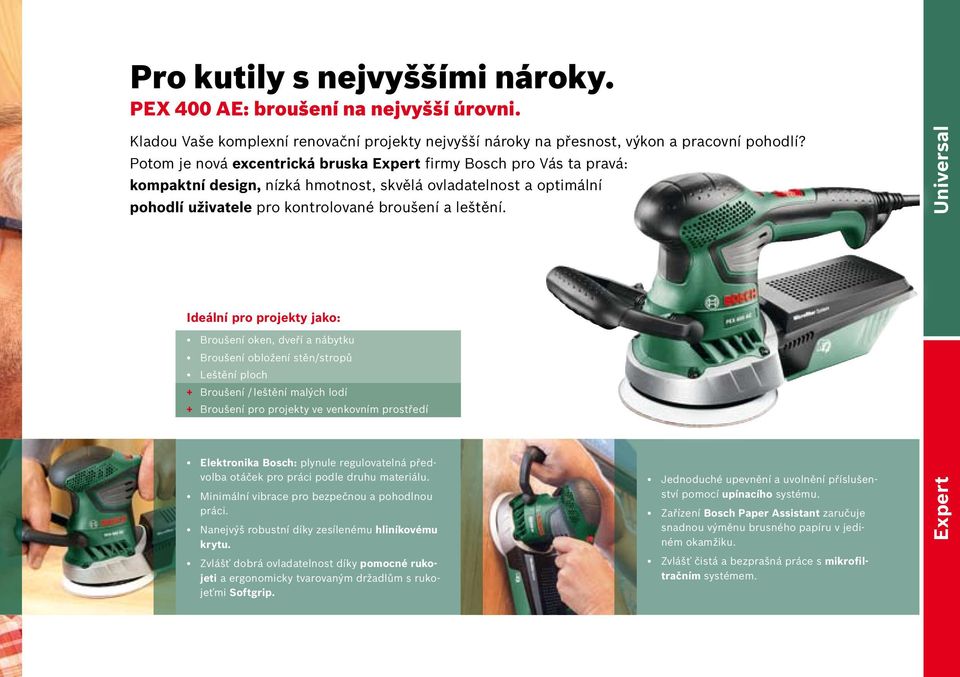 Ideální pro projekty jako: Broušení oken, dveří a nábytku Broušení obložení stěn/stropů Leštění ploch ++ Broušení / leštění malých lodí ++ Broušení pro projekty ve venkovním prostředí Elektronika