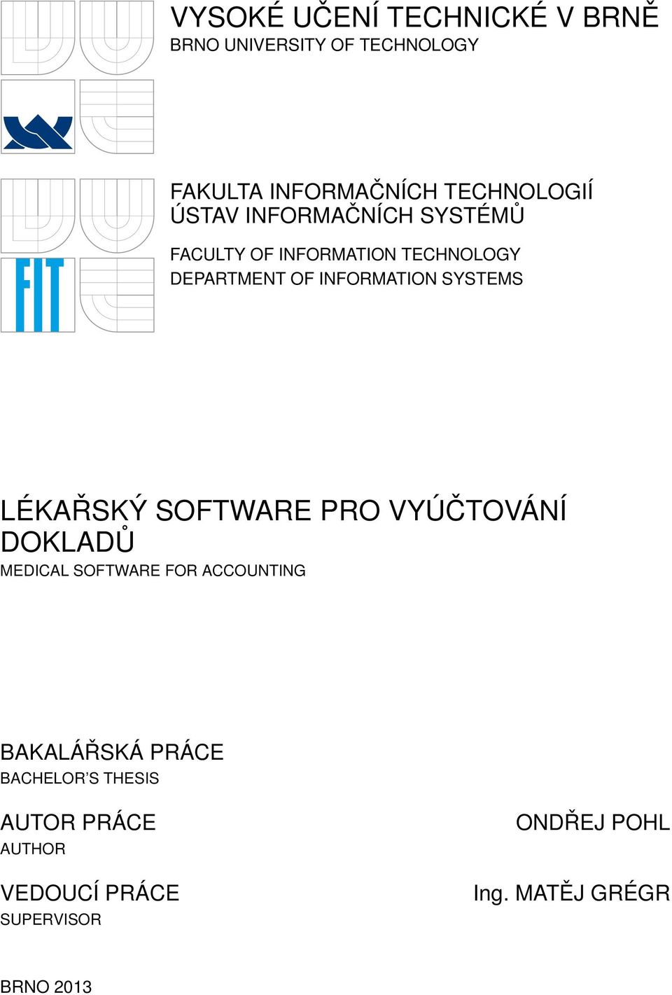 LÉKAŘSKÝ SOFTWARE PRO VYÚČTOVÁNÍ DOKLADŮ MEDICAL SOFTWARE FOR ACCOUNTING BAKALÁŘSKÁ PRÁCE