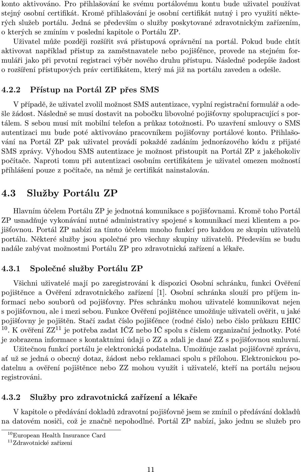 Pokud bude chtít aktivovat například přístup za zaměstnavatele nebo pojišťěnce, provede na stejném formuláři jako při prvotní registraci výběr nového druhu přístupu.