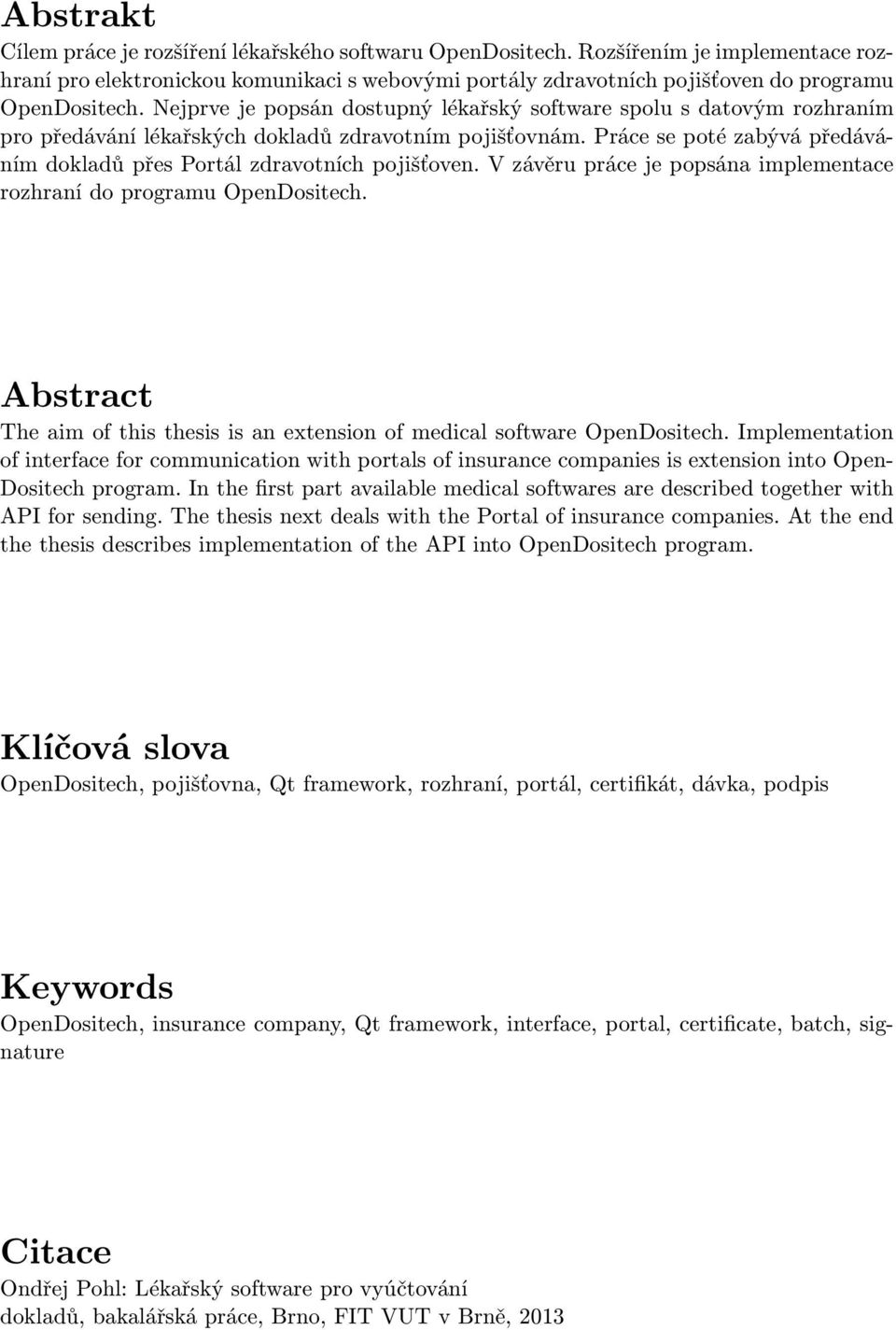 Práce se poté zabývá předáváním dokladů přes Portál zdravotních pojišťoven. V závěru práce je popsána implementace rozhraní do programu OpenDositech.