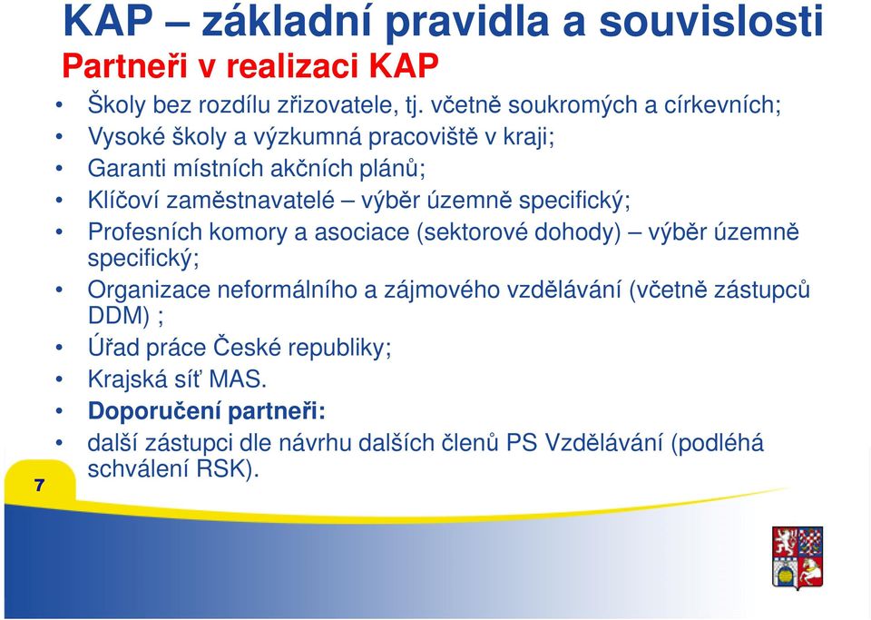 výběr územně specifický; Profesních komory a asociace (sektorové dohody) výběr územně specifický; Organizace neformálního a zájmového