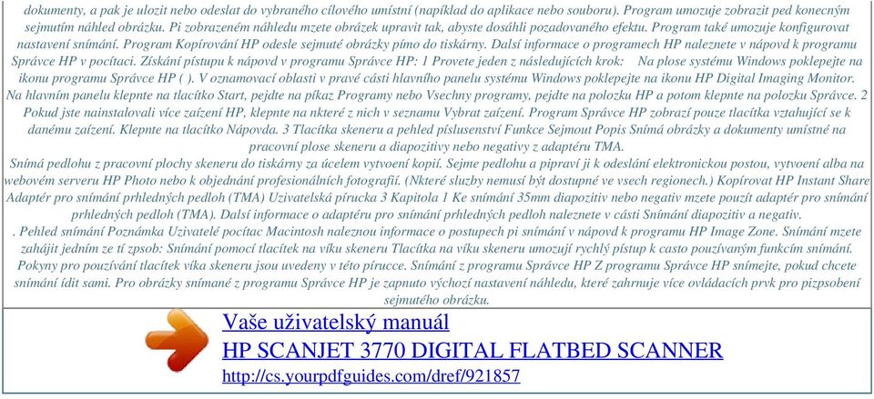 Dalsí informace o programech HP naleznete v nápovd k programu Správce HP v pocítaci.