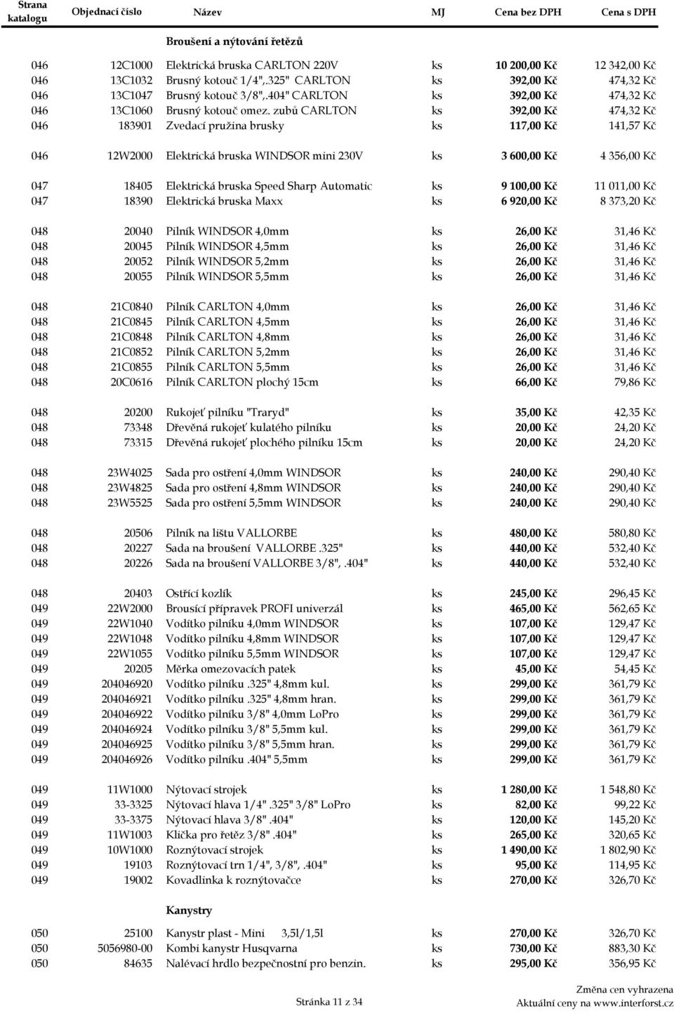 zubů CARLTON ks 392,00 Kč 474,32 Kč 046ad 183901 Zvedací pružina brusky ks 117,00 Kč 141,57 Kč 046b 12W2000 Elektrická bruska WINDSOR mini 230V ks 3 600,00 Kč 4 356,00 Kč 047a 18405 Elektrická bruska