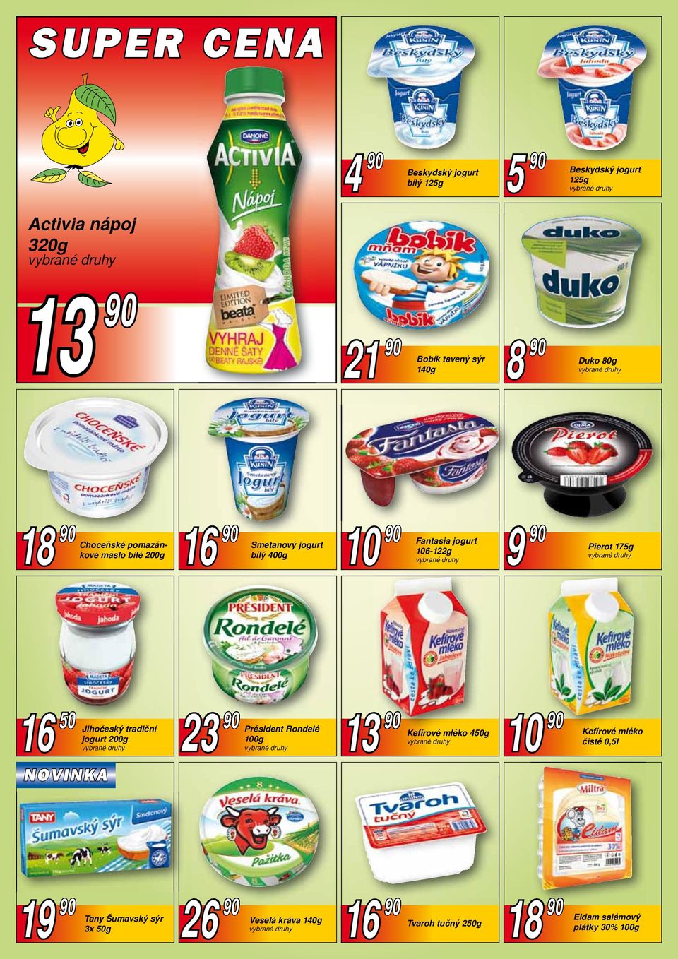 90 Pierot 175g 16 50 Jihočeský tradiční jogurt 200g NOVINKA 23 90 Président Rondelé 13 90 10 90 Kefírové mléko 450g