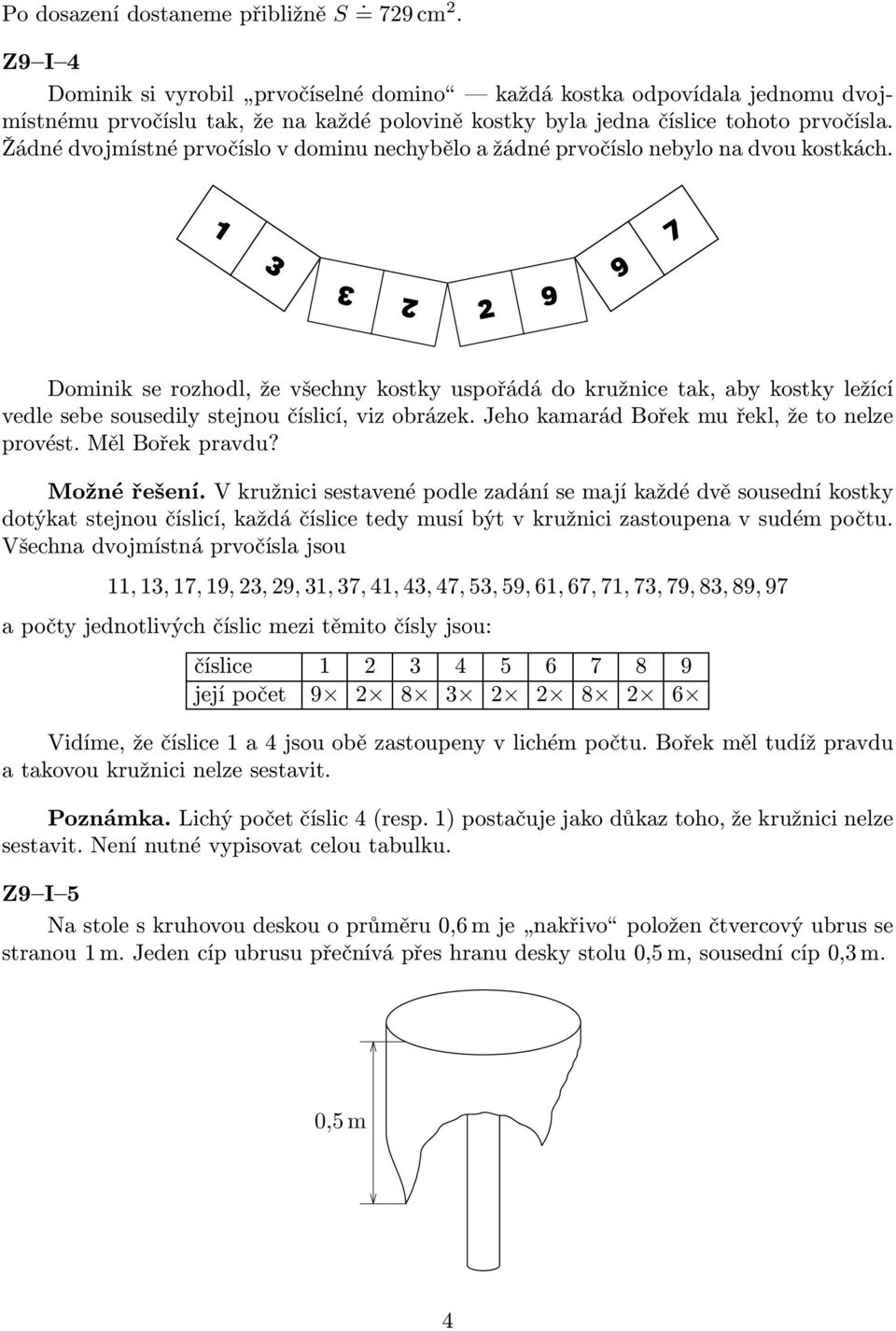 Žádné dvojmístné prvočíslo v dominu nechybělo a žádné prvočíslo nebylo na dvou kostkách.