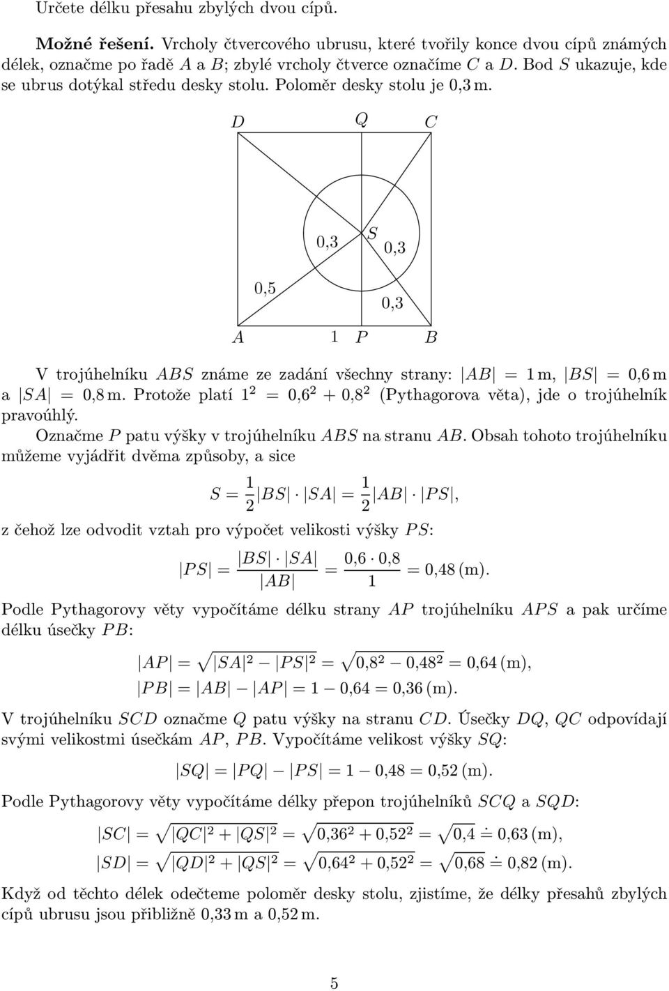 Protožeplatí 2 = 0,6 2 +0,8 2 (Pythagorovavěta),jdeotrojúhelník pravoúhlý. Označme P patu výšky v trojúhelníku ABS na stranu AB.