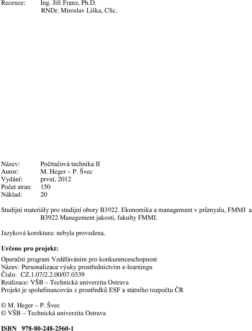 Ekonomika a management v průmyslu, FMMI a B3922 Management jakosti, fakulty FMMI. Jazyková korektura: nebyla provedena.