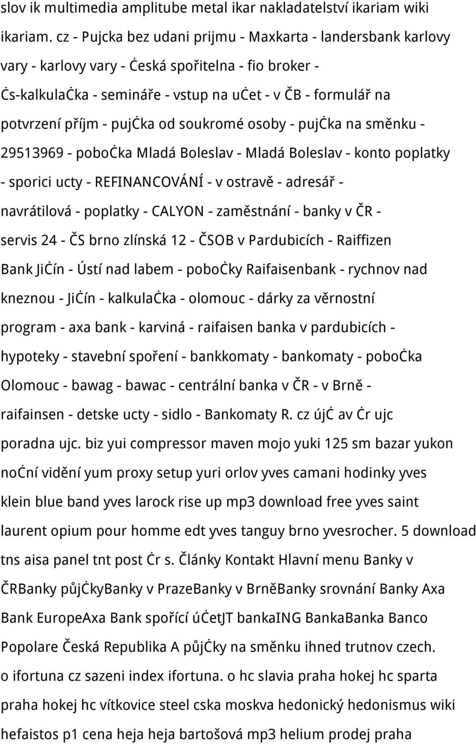 pujčka od soukromé osoby - pujčka na směnku - 29513969 - pobočka Mladá Boleslav - Mladá Boleslav - konto poplatky - sporici ucty - REFINANCOVÁNÍ - v ostravě - adresář - navrátilová - poplatky -