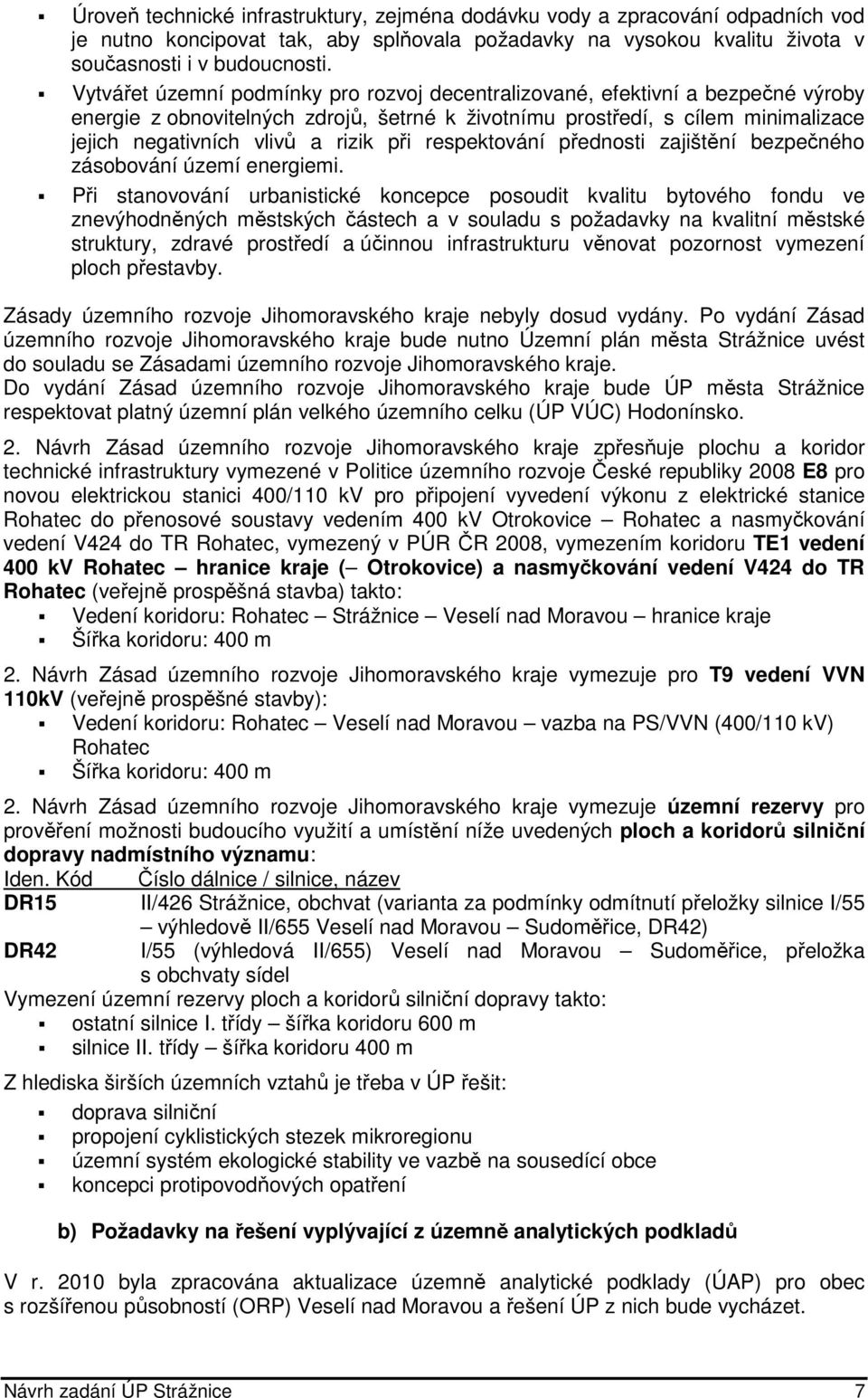 při respektování přednosti zajištění bezpečného zásobování území energiemi.